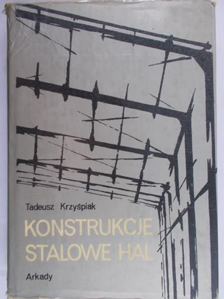 Krzyśpiak Tadeusz - Konstrukcje stalowe hal