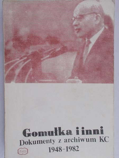 Andrzejewski Jakub - Gomułka i inni. Dokumenty z archiwum KC 1948-1982