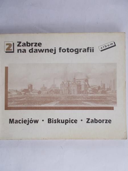 Szczech Bernard - Zabrze na dawnej fotografii, cz. 3