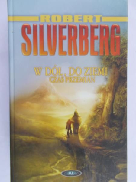 Silverberg Robert -W dół, do ziemi. Czas przemian