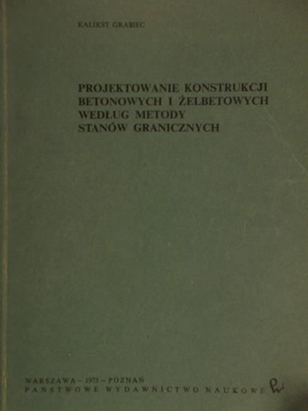 Grabiec Kalikst - Projektowanie Konstrukcji Betonowych i Żelbetowych Według Metody Stanów Granicznych