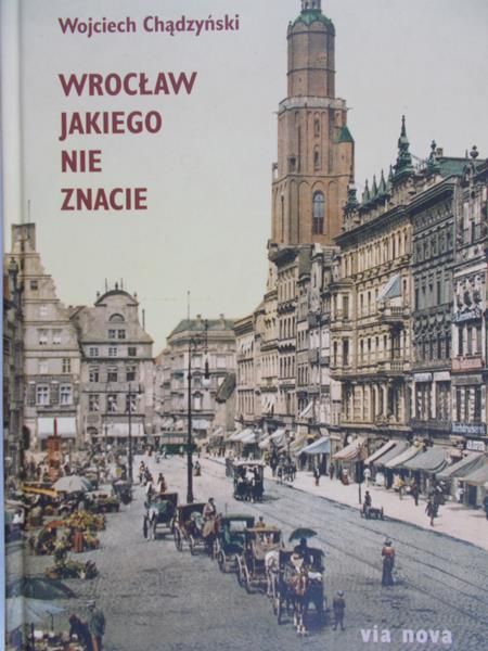 Chądzyński Wojciech - Wrocław jakiego nie znacie