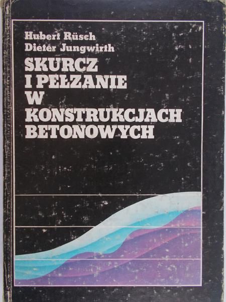 Rusch Hubert - Skurcz i pełzanie w konstrukcjach betonowych