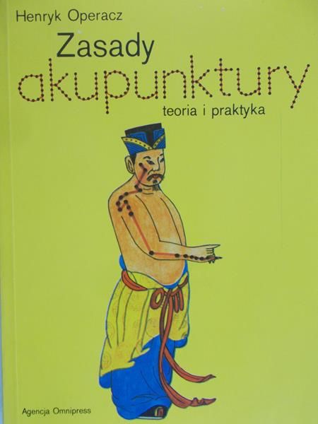 Operacz Henryk - Zasady akupunktury. Teoria i praktyka
