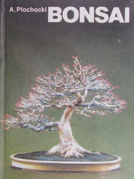 Płochocki A. - Bonsai-sztuka miniaturyzacji drzew i krzewów