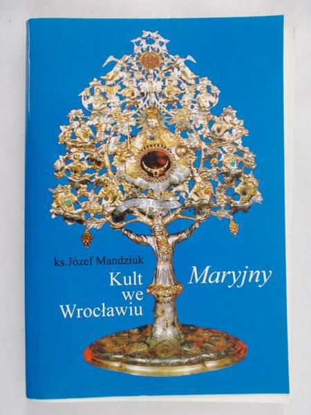 Mandziuk Józef - Kult Maryjny we Wrocławiu