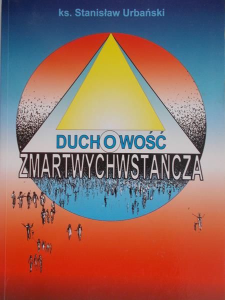 Urbański Stanisław - Duchowość zmartwychwstańcza