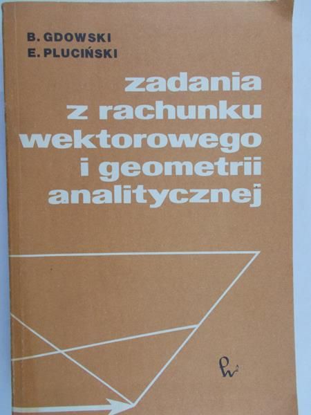 Gdowski Bogusław - Zadania z rachunku wektorowego i geometrii analitycznej