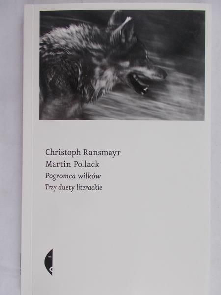 Ransmayr Christoph - Pogromca wilków. Trzy duety literackie