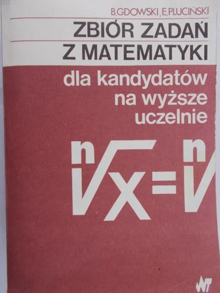 Gdowski Bogusław - Zbiór zadań z matematyki dla kandydatów na wyższe uczelnie