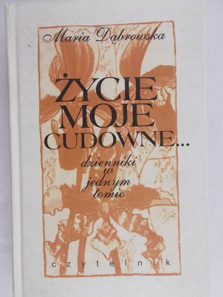 Dąbrowska Maria - Życie moje cudowne...