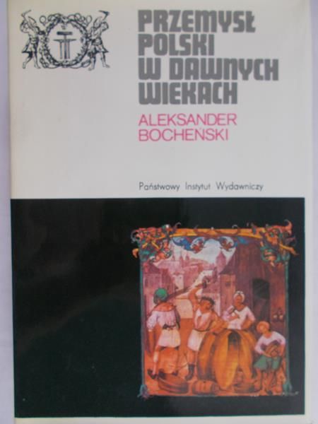 Bocheński Aleksander - Przemysł polski w dawnych wiekach
