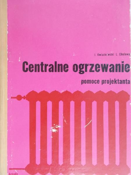 Kwiatkowski J. - Centralne ogrzewanie. Pomoce projektanta