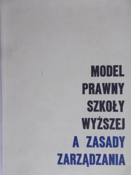Leoński Zbigniew (red.) - Model prawny szkoły wyższej a zasady zarządzania