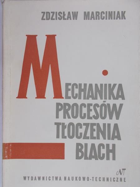 Marciniak Zdzisław - Mechanika procesów tłoczenia blach