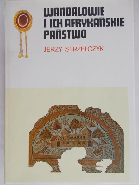 Strzelczyk Jerzy - Wandalowie i ich afrykańskie państwo