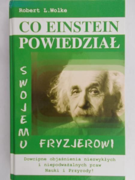 Wolke Robert L. - Co Einstein powiedział swojemu fryzjerowi