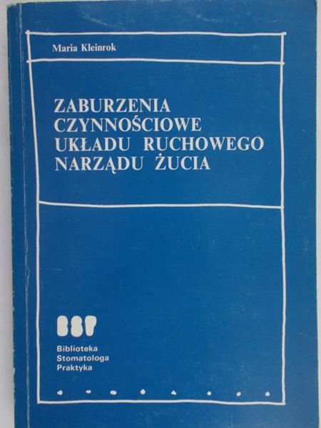 Kleinrok Maria - Zaburzenia czynnościowe układu ruchowego narządu żucia