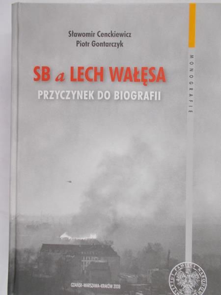 Cenckiewicz Sławomir - SB a Lech Wałęsa. Przyczynek do biografii