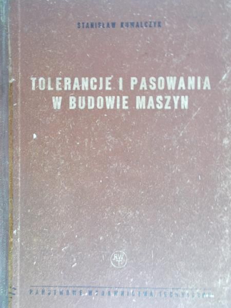 Kowalczyk Stanisław - Tolerancje i pasowania w budowie maszyn