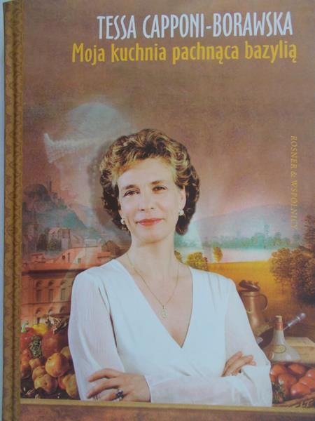 Capponi-Borawska Tessa - Moja kuchnia pachnąca bazylią
