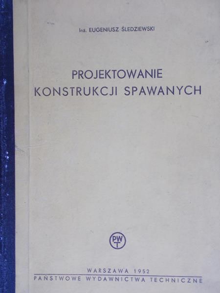 Śledziewski Eugeniusz - Projektowanie konstrukcji spawanych