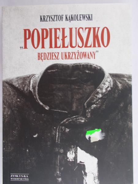Kąkolewski Krzysztof - "Popiełuszko będziesz ukrzyżowany"
