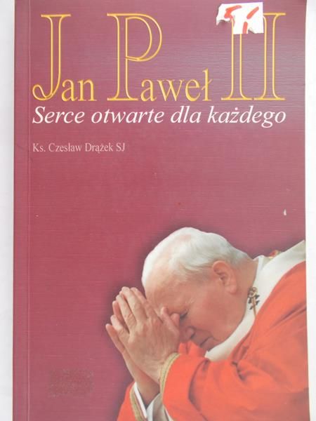 Drążek Czesław - Jan Paweł II Serce otwarte dla każdego