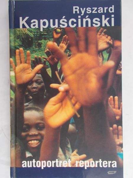 Kapuściński Ryszard - Autoportret reportera