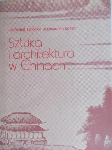 Sickman Laurence - Sztuka i architektura w Chinach