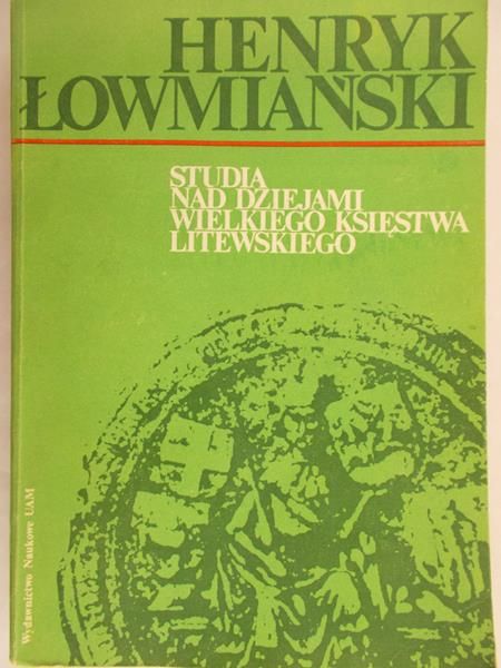 Łowmiański Henryk - Studia nad dziejami Wielkiego Księstwa Litewskiego