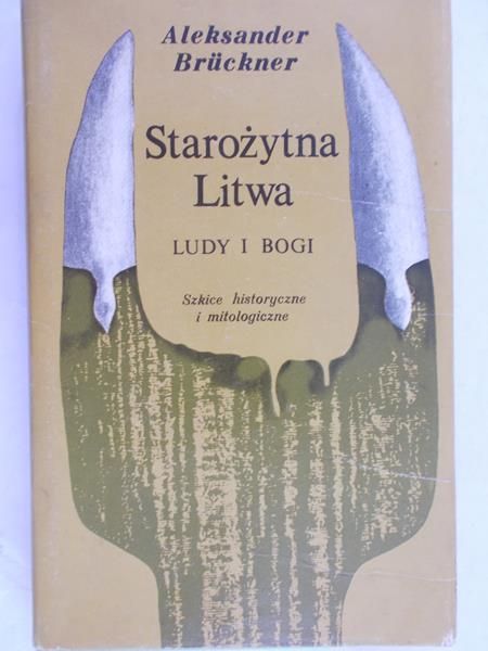 Bruckner Aleksander - Starożytna Litwa. Ludy i bogi
