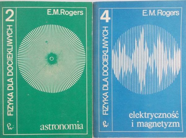 Rogers E. M.  - Fizyka dla dociekliwych, tom II i IV