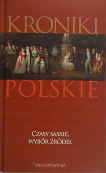 Sierpowski Stanisław - Kroniki polskie. Czasy saskie. Wybór źródeł.