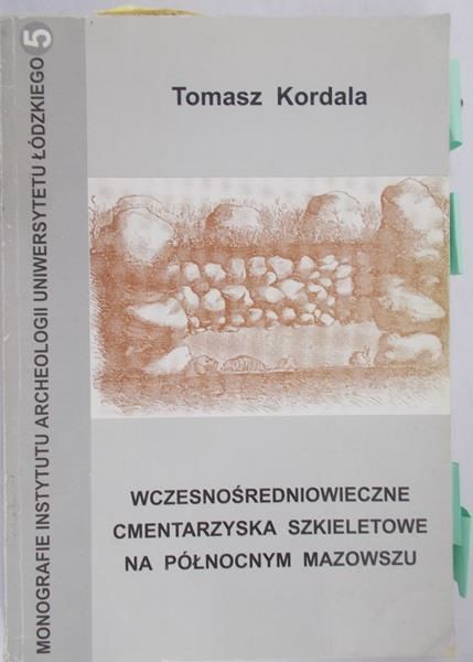 Kordala Tomasz - Wczesnośredniowieczne cmantarzyska szkieletowe na północnym mazowszu