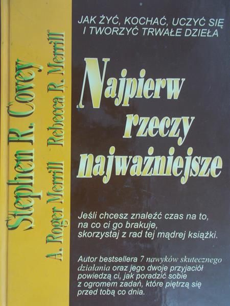 Covey Stephen R. - Najpierw rzeczy najważniejsze