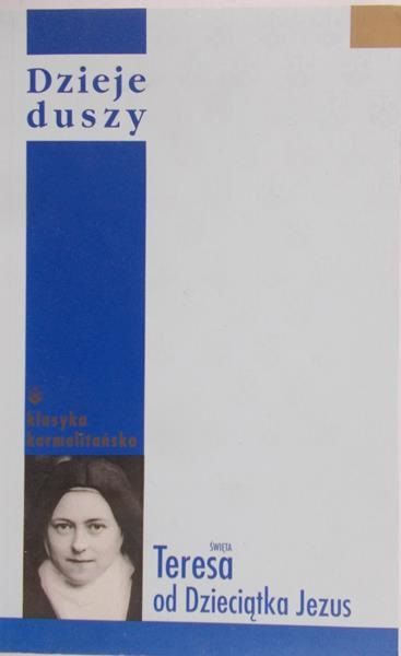 Święta Teresa od Dzieciątka Jezus - Dzieje duszy