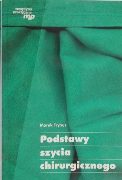 Trybus Marek - Podstawy szycia chirurgicznego