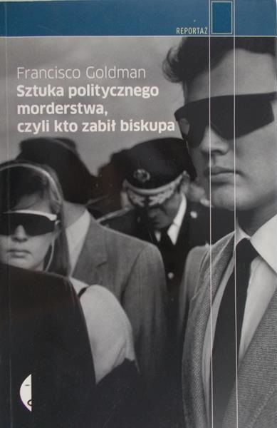 Goldman Francisco - Sztuka politycznego morderstwa, czyli kto zabił biskupa