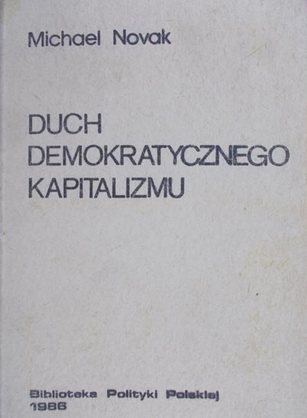 Novak Michael  - Duch demokratycznego kapitalizmu