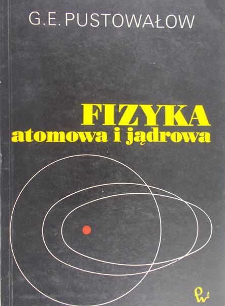Pustowałow G.E. - Fizyka atomowa i jądrowa