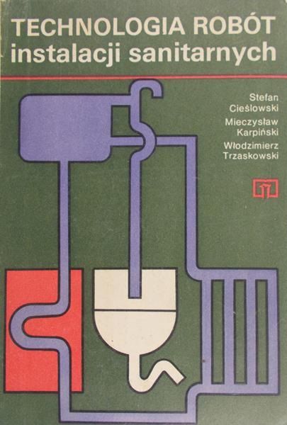 Cieślowski Stefan - Technologia robót instalacji sanitarnych
