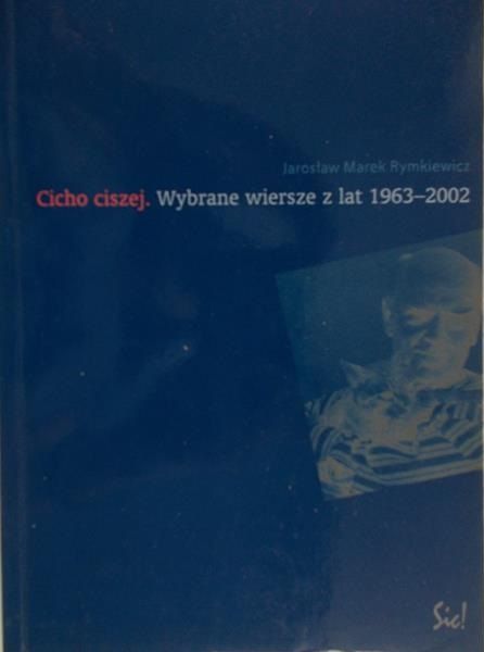 Rymkiewicz Jarosław Marek - Cicho ciszej. Wybrane wiersze z lat 1963-2002