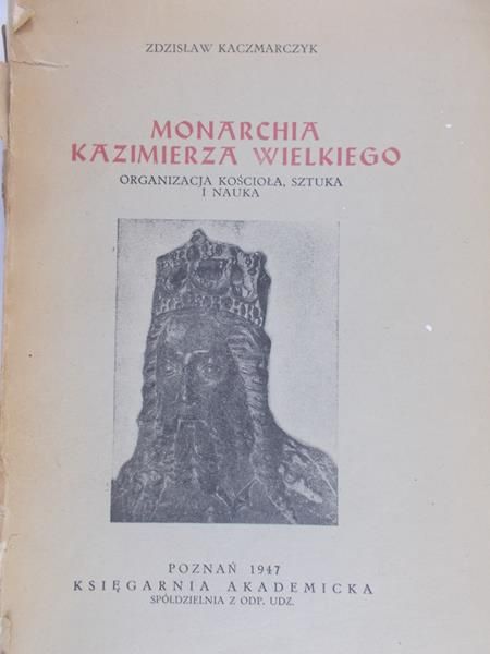 Kaczmarczyk Zdzisław - Monarchia Kazimierza Wielkiego, 1947 r.