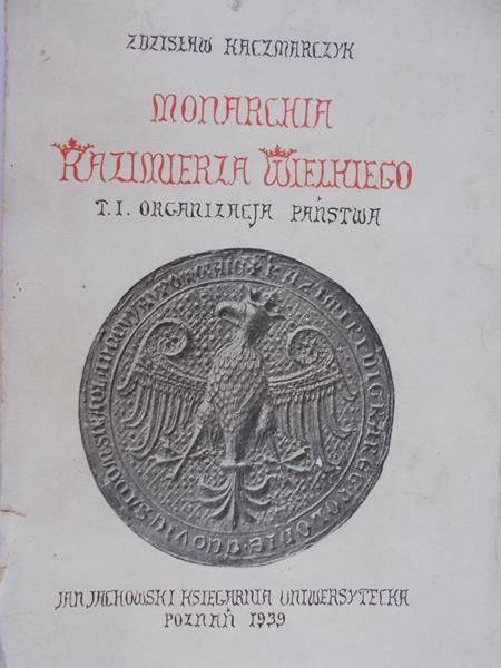 Kaczmarczyk Zdzisław - Monarchia Kazimierza Wielkiego, 1939 r.