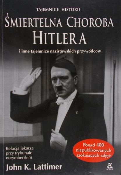 Lattimer Jogn K. - Śmiertelna choroba Hitlera i inne tajemnice nazistowskich przywódców