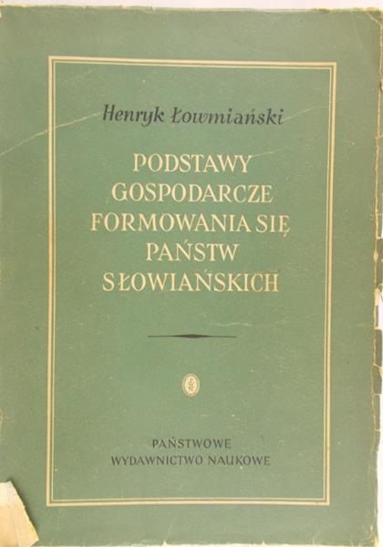Łowmiański Henryk - Podstawy gospodarcze formowania się państw słowiańskich