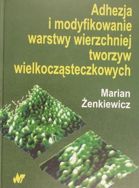 Żenkiewicz Marian - Adhezja i modyfikowanie warstwy wierzchniej tworzyw wielkocząsteczkowych