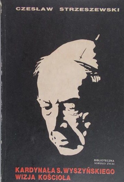 Strzeszewski Czesław - Kardynała S. Wyszyńskiego wizja Kościoła