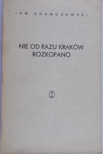 Adamczewski Jan - Nie od razu Kraków rozkopano